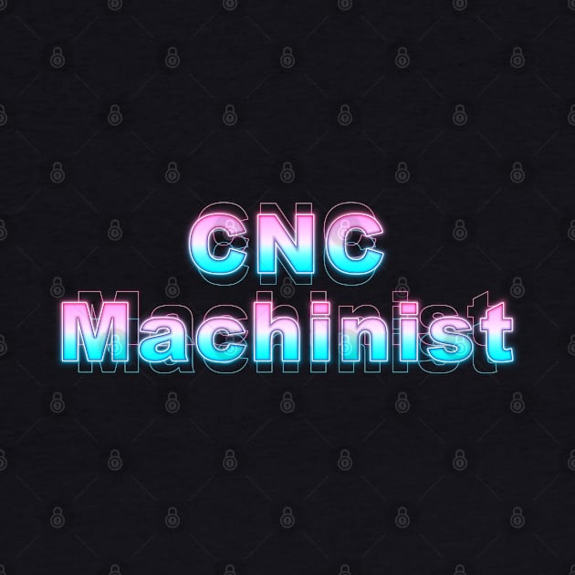 CNC Machinist by Sanzida Design